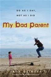 Book cover of My Bad Parent by Troy Osinoff