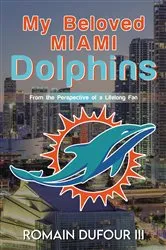 Book cover of My Beloved Miami Dolphins by Romain DuFour III