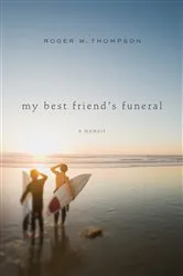Book cover of My Best Friend's Funeral by Roger W Thompson