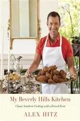 Book cover of My Beverly Hills Kitchen by Alex Hitz