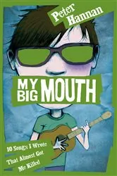 Book cover of My Big Mouth: 10 Songs I Wrote That Almost Got Me Killed by Peter Hannan