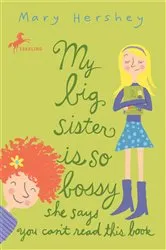 Book cover of My Big Sister Is So Bossy She Says You Can't Read This Book by Mary Hershey