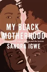 Book cover of My Black Motherhood by Sandra Igwe