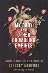 Book cover of My Body and Other Crumbling Empires by Lyndsey Medford