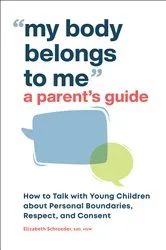 Book cover of My Body Belongs to Me: A Parent's Guide by Elizabeth Schroeder