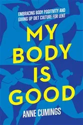 Book cover of My Body Is Good by Anne Cumings