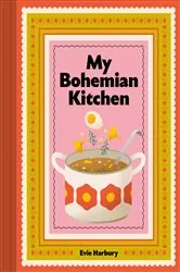 Book cover of My Bohemian Kitchen by Evangeline Harbury