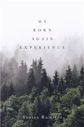 Book cover of My Born Again Experience by Santos Ramirez