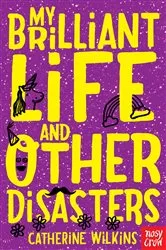Book cover of My Brilliant Life and Other Disasters by Catherine Wilkins