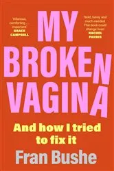 Book cover of My Broken Vagina by Fran Bushe