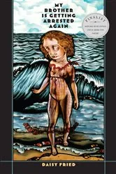 Book cover of My Brother is Getting Arrested Again by Daisy Fried