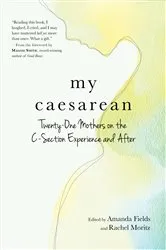 Book cover of My Caesarean: Twenty-One Mothers on the C-Section Experience and After by Unknown