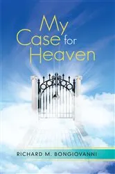Book cover of My Case for Heaven by Richard M. Bongiovanni