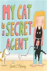 Book cover of My Cat is a Secret Agent by Daniel J. Mahoney