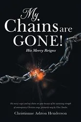Book cover of My Chains Are Gone! by Christianne Ashton Henderson