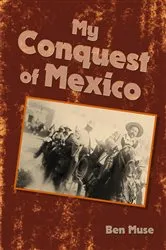 Book cover of My Conquest of Mexico by Ben Muse