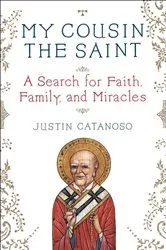 Book cover of My Cousin the Saint by Justin Catanoso