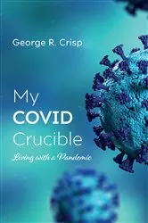 Book cover of My COVID Crucible by Unknown