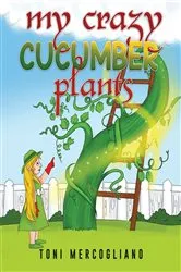 Book cover of My Crazy Cucumber Plants by Toni Mercogliano
