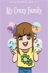 Book cover of My Crazy Family by Julia Rodgers and Lily