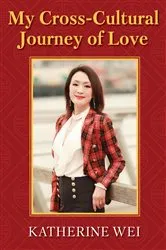 Book cover of My Cross-Cultural Journey of Love by Katherine Wei