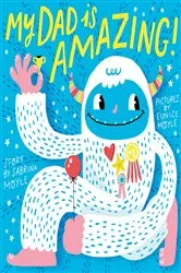 Book cover of My Dad Is Amazing by Sabrina Moyle