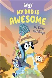 Book cover of My Dad Is Awesome by Bluey and Bingo by Penguin Young Readers Licenses