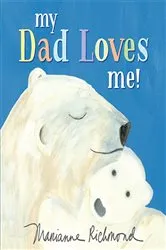 Book cover of My Dad Loves Me! by Marianne Richmond