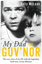 Book cover of My Dad, The Guv'nor - The True Story of My Life with the Legendary Hard Man, Lenny McLean by Unknown