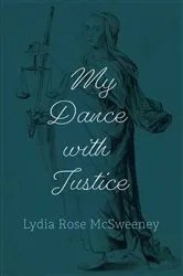Book cover of My Dance with Justice by Lydia Rose McSweeney