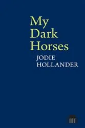 Book cover of My Dark Horses by Jodie Hollander