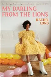 Book cover of My Darling from the Lions: Poems by Rachel Long