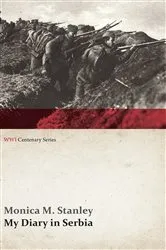 Book cover of My Diary in Serbia: April 1, 1915-Nov. 1, 1915 (WWI Centenary Series) by Monica M. Stanley