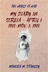 Book cover of My Diary in Serbia- April 1, 1915-Nov. 1, 1915 by Monica M. Stanley