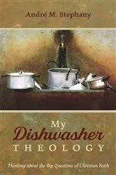 Book cover of My Dishwasher Theology by André M. Stephany