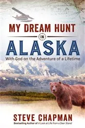 Book cover of My Dream Hunt in Alaska by Steve Chapman