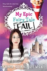 Book cover of My Epic Fairy Tale Fail by Anna Staniszewski