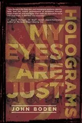 Book cover of My Eyes Are Just Holograms by John Boden