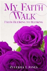 Book cover of MY FAITH WALK from BLESSING TO BLESSING by JONES, ZULEKHA, I