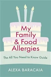 Book cover of My Family and Food Allergies - The All You Need to Know Guide by Alexa Baracaia