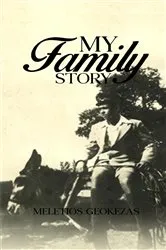 Book cover of MY FAMILY STORY by Meletios (Mel) Geokezas
