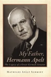 Book cover of My Father, Hermann Apelt by Mathilde Apelt Schmidt
