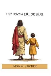 Book cover of My Father, Jesus by Gideon Archer