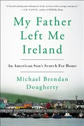 Book cover of My Father Left Me Ireland by Michael Brendan Dougherty