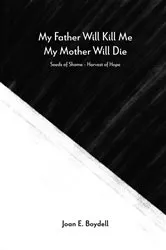 Book cover of My Father Will Kill Me, My Mother Will Die by Boydell, Joan, E.
