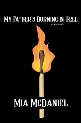 Book cover of My Father's Burning in Hell by Mia McDaniel