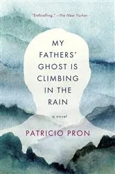 Book cover of My Fathers' Ghost Is Climbing in the Rain by Patricio Pron