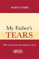 Book cover of My Father's Tears by Mark Stibbe