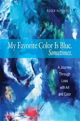 Book cover of My Favorite Color is Blue. Sometimes. by Roger Hutchison