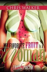 Book cover of My Favorite Fruit Is a Woman by Chris Walker